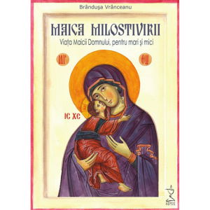 Religie / Teologie - Maica Milostivirii. Viața Maicii Domnului pentru mari și mici ( conține CD audio )