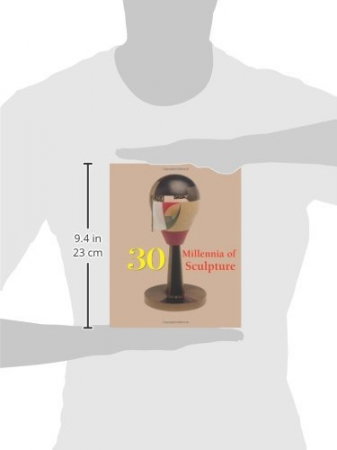 Carte: 30 Millennia of Sculpture (in limba engleza), 544 pagini [1]