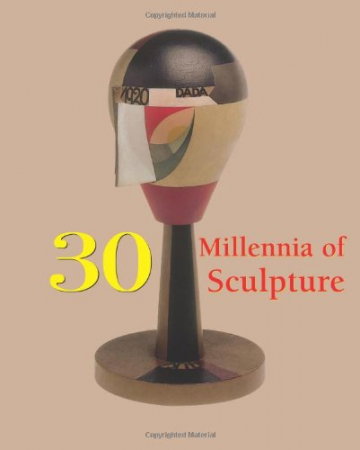 Carte: 30 Millennia of Sculpture (in limba engleza), 544 pagini [0]