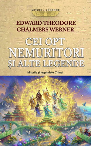 Noutati - Cei opt Nemuritori si alte Legende. Miturile si Legendele Chinei