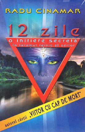12 zile. O initiere secreta in taramul tainic al zeilor de Radu Cinamar [1]