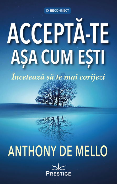 Accepta-te asa cum esti. Inceteaza sa te mai corijezi de Anthony de Mello [1]