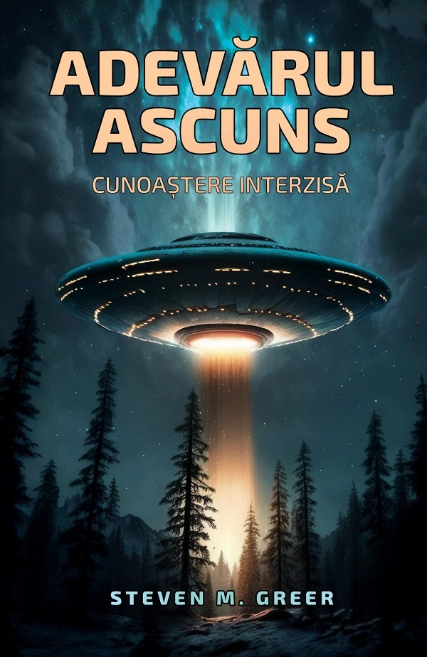 Adevarul ascuns: Cunoastere interzisa de Steven M. Greer [1]