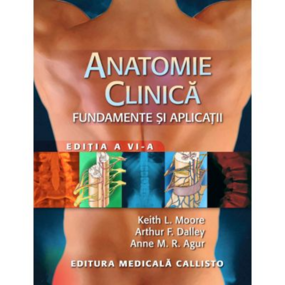 Anatomie Clinica, Fundamente si Aplicatii de Keith L. Moore, Arthur F. Dalley II and Anne M. R. Agur [1]