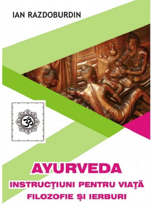 Ayurveda. Instructiuni pentru viata. Filozofie si ierburi [1]