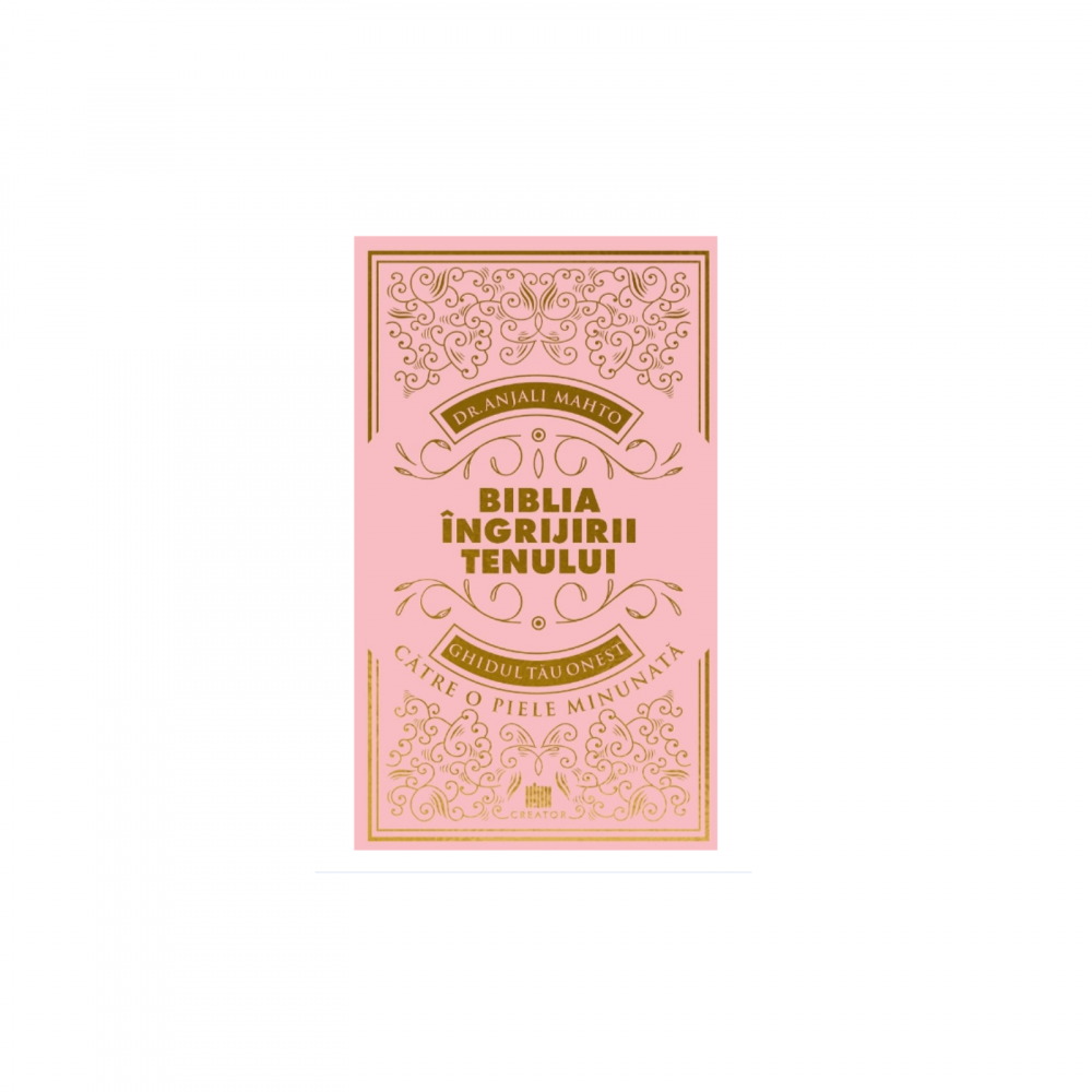 Biblia ingrijirii tenului. Ghidul tau onest pentru o piele minunata - Anjali Mahto [1]