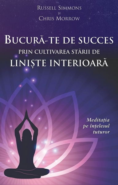 Bucura-te de succes prin cultivarea starii de liniste interioara - meditatia pe intelesul tuturor [1]