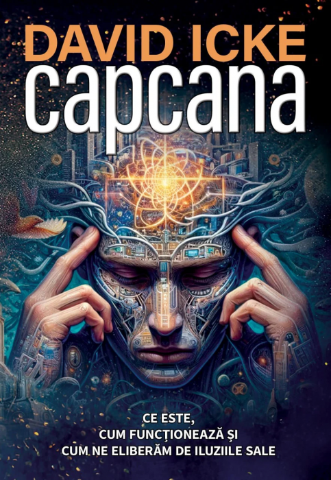 Capcana. Ce este, cum functioneaza si cum ne eliberam de iluziile sale de David Icke [1]