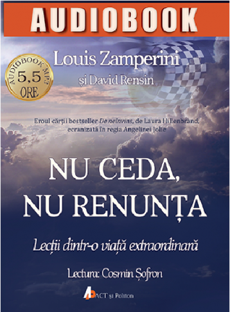 CD Nu ceda, nu renunta. Lectii dintr-o viata extraordiara de Louis  Zamperini, David Rensin [1]