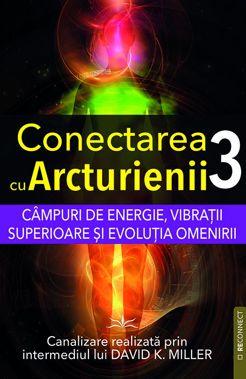Conectarea cu Arcturienii. Volumul 3 - Canalizare prin David K. Miller [1]