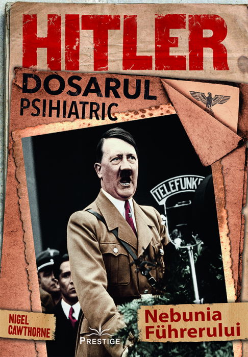 Hitler, Dosarul Psihiatric de Nigel Cawthorne [1]