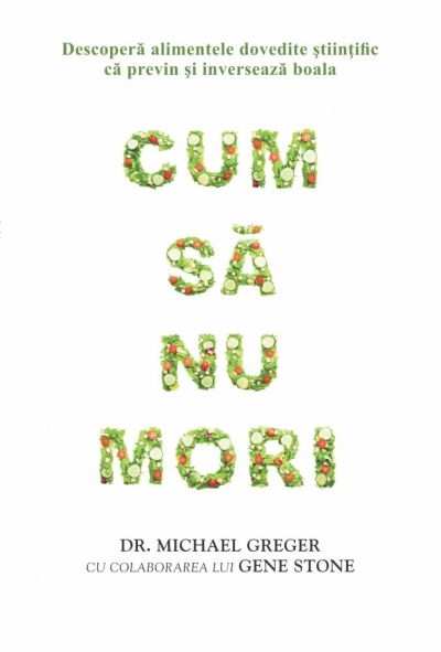 Cum sa nu mori - Dr. Michael Greger, Gene Stone [1]