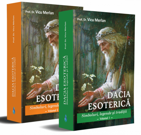 Dacia Esoterica (doua volume). Simboluri, legende si traditii de Prof. Dr. Vicu Merlan [1]