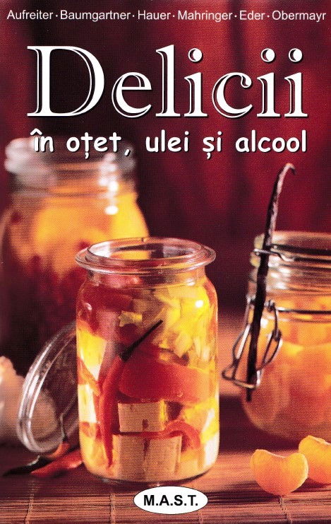 Delicii in otet, ulei si alcool de Eva Aufreiter, Bernadette Baumgartner, Birgit Hauer [1]