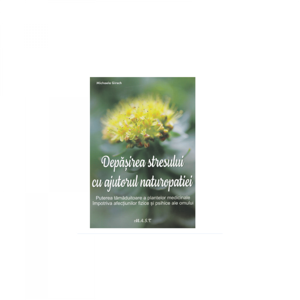 Depasirea stresului cu ajutorul naturopatiei - Michaela Girsch [1]
