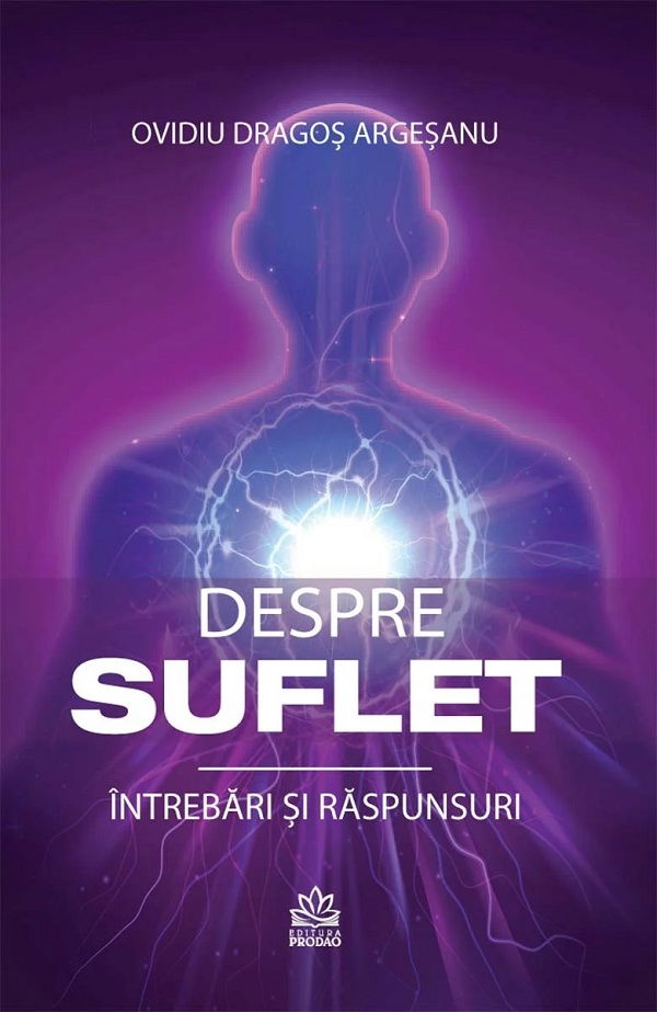 Despre suflet. Intrebari si raspunsuri de Ovidiu-Dragos Argesanu [1]