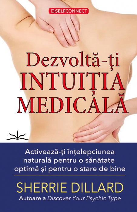 Dezvolta-ti intuitia medicala. Activeaza-ti intelepciunea naturala pentru o sanatate optima si pentru o stare de bine de Sherrie Dillard [1]
