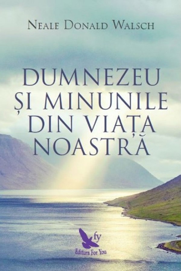Dumnezeu si minunile din viata noastra de Neale Donald Walsch [1]