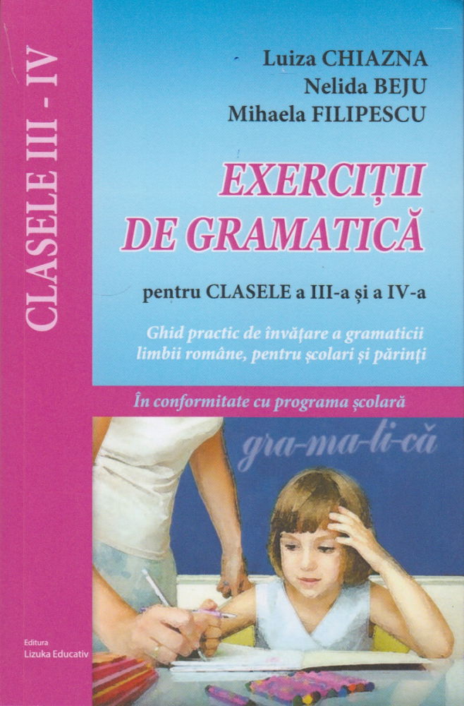 Exercitii de gramatica pentru clasele a III-a si a IV-a - Ghid practic de invatare a gramaticii limbii romane, pentru scolarii mici si parinti [1]