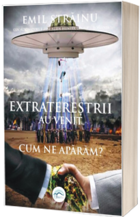 Extraterestrii au venit. Cum ne aparam? de Emil Strainu [1]
