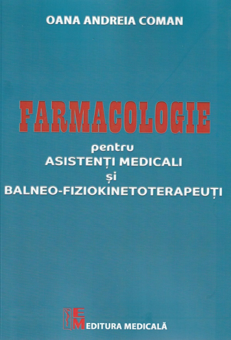 Farmacologie pentru asistenti medicali si balneo-fiziokinetoterapeuti de Oana Andreia Coman [1]