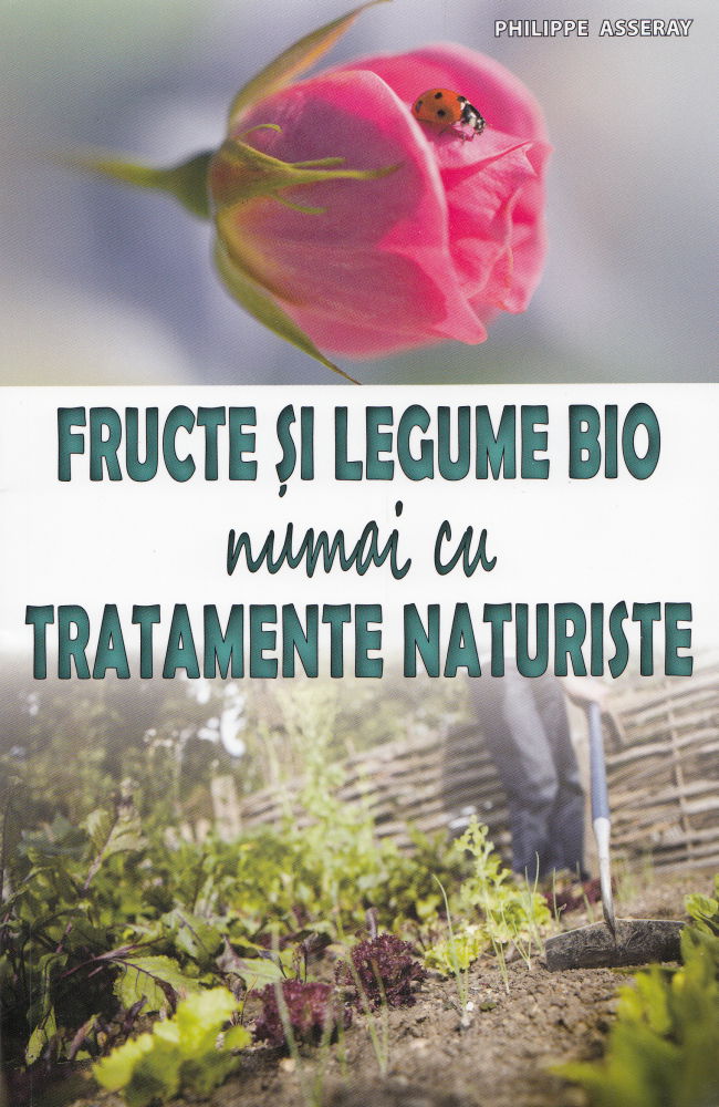 Fructe si legume bio numai cu tratamente naturiste de Philippe Asseray [1]