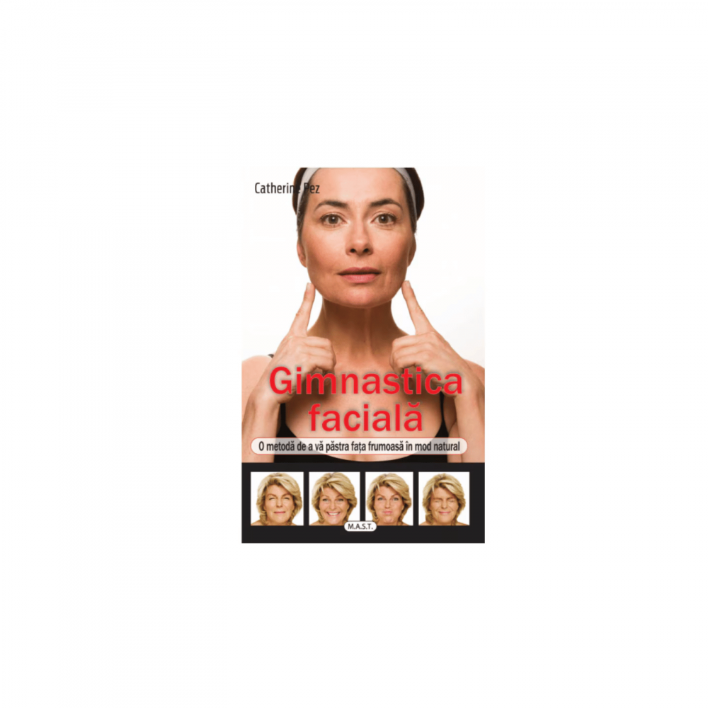 Gimnastica faciala. O metoda de a va pastra fata frumoasa intr-un mod natural de Catherine Pez [1]
