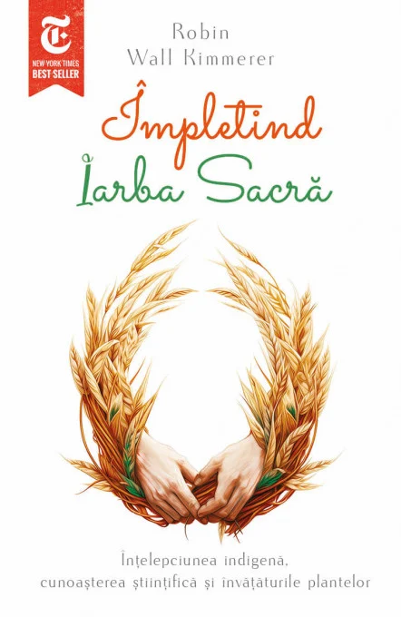 Impletind Iarba Sacra. Intelepciunea indigena, cunoasterea stiintifica si invataturile plantelor [1]