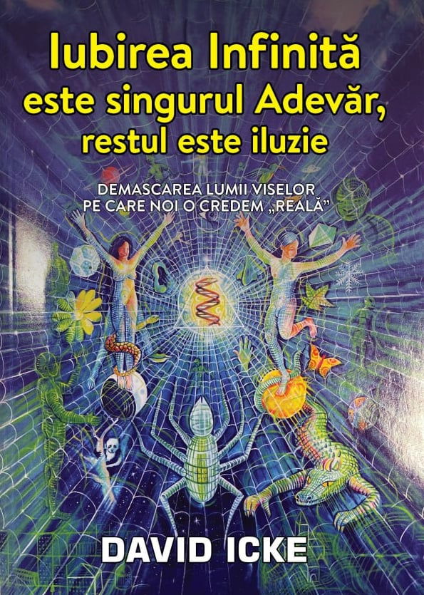 Iubirea infinita este singurul adevar restul este iluzie de David Icke [1]
