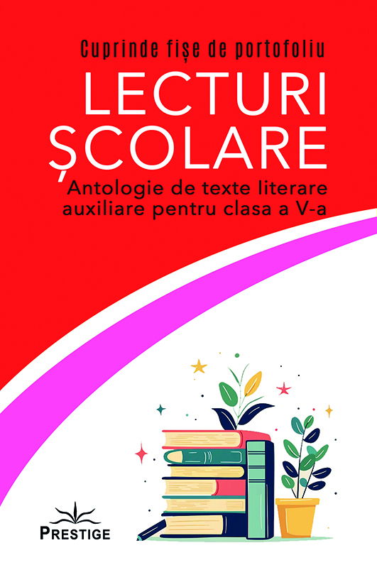 Lecturi Scolare. Antologie de texte literare auxiliare pentru clasa a V-a [1]