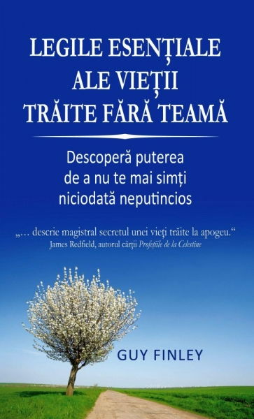 Legile esentiale ale vietii traite fara teama - Descopera puterea de a nu te mai simti niciodata neputincios [1]