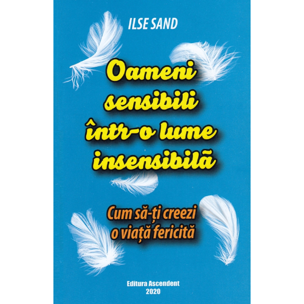 Oameni sensibili intr-o lume insensibila. Cum sa-ti creezi o viata fericita de Ilse Sand [1]