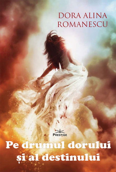 Pe drumul dorului si al destinului de Dora Alina Romanescu [1]
