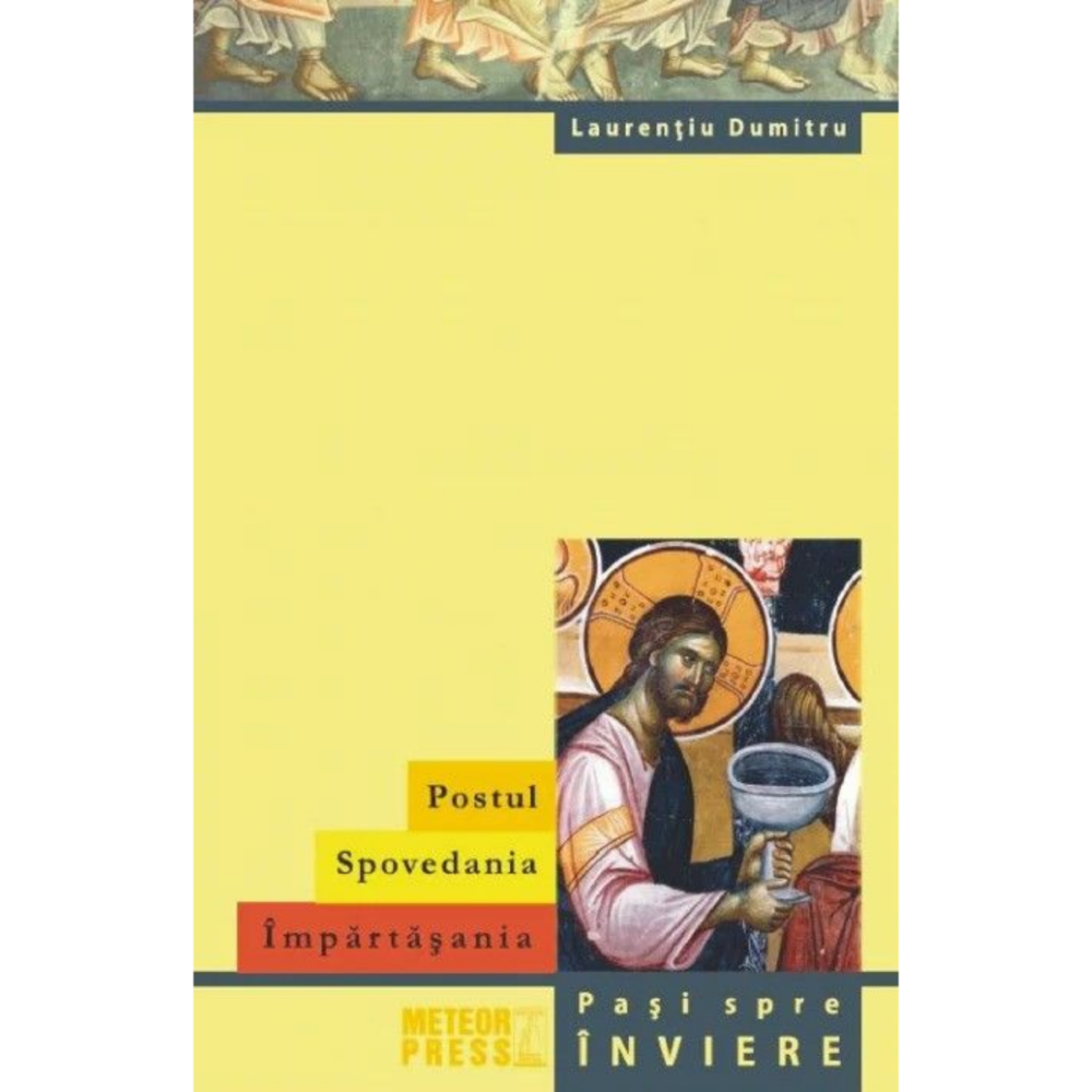 Postul. Spovedania. Impartasania. Pasi spre inviere [1]