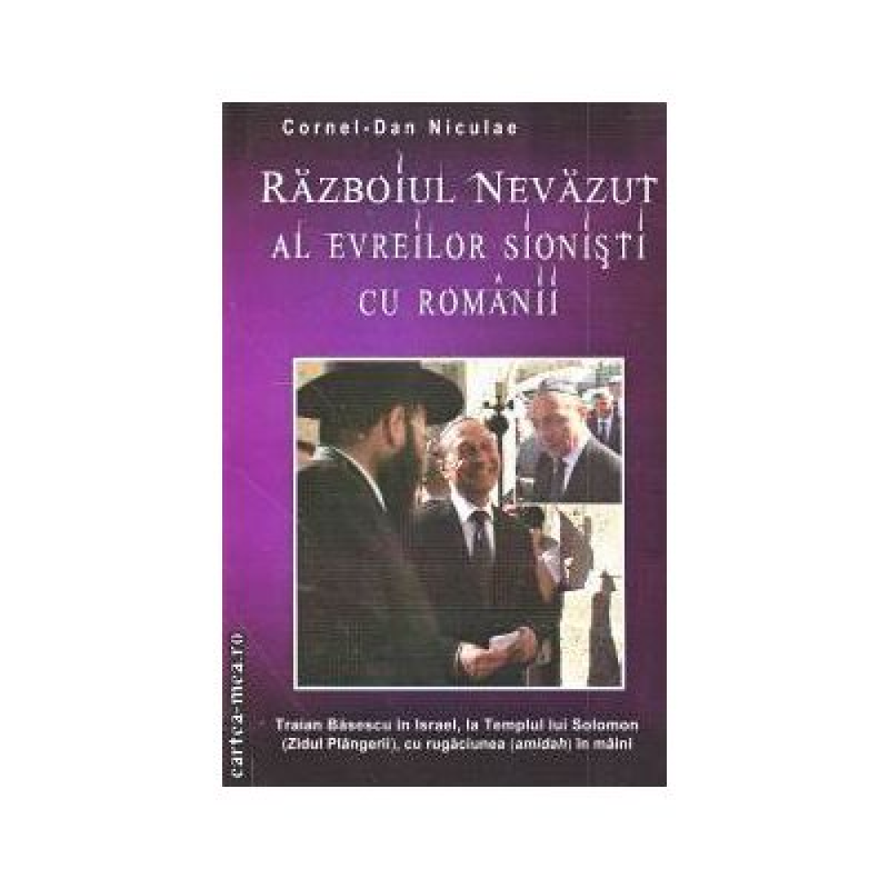 Razboiul nevazut al evreilor sionisti cu romanii de Cornel Dan Niculae [1]