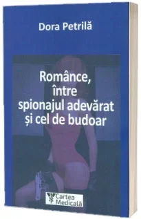 Romance, intre spionajul adevarat si cel de budoar de Dora Petrila [1]