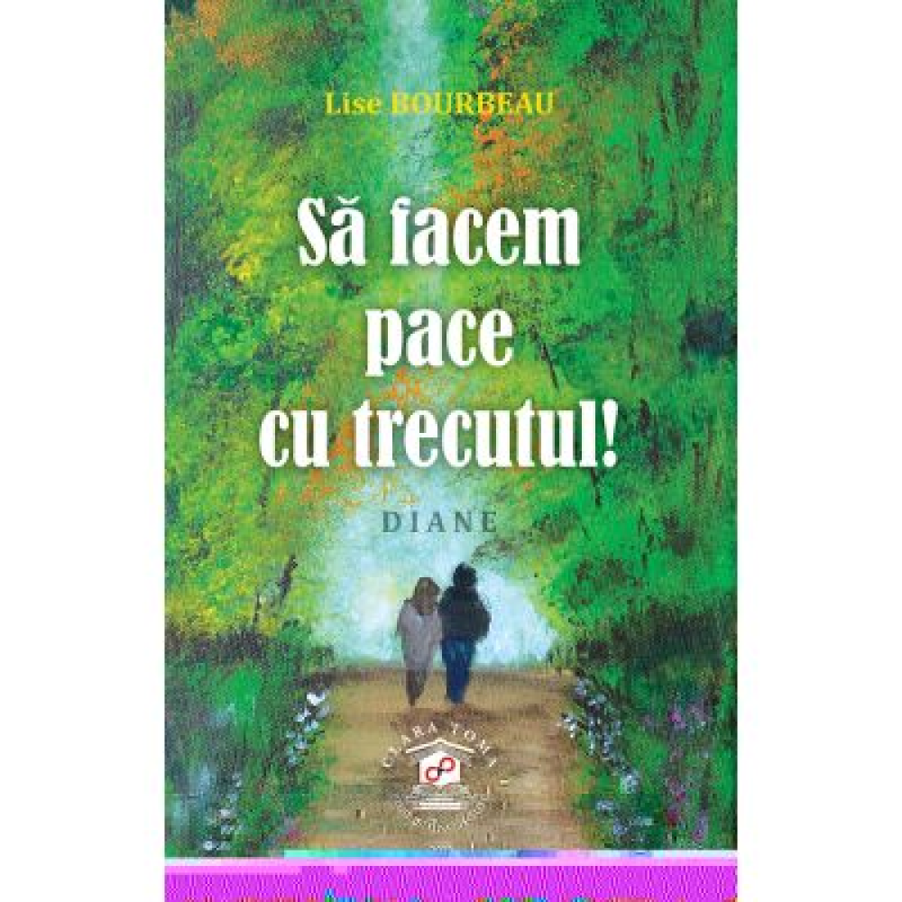 Sa facem pace cu trecutul! - Lise Bourbeau [1]