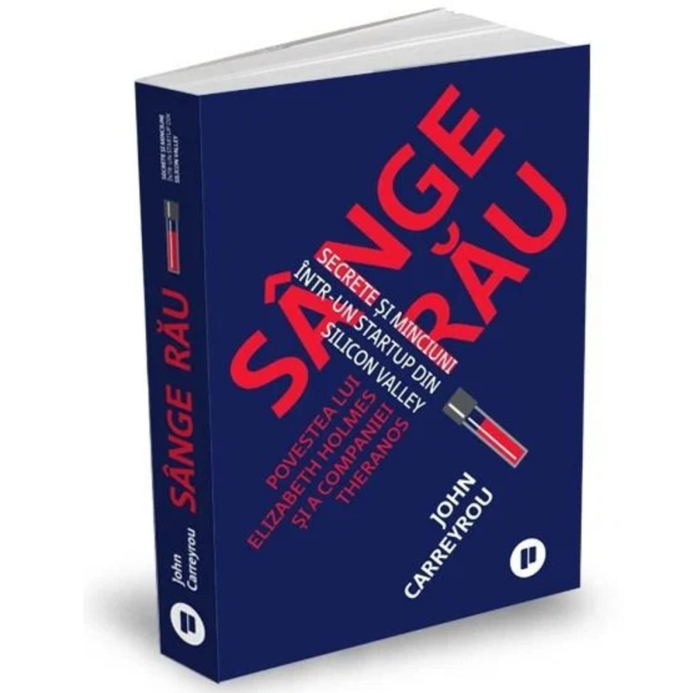 Sange rau. Secrete si minciuni intr-un startup din Silicon Valley de John Carreyrou [1]