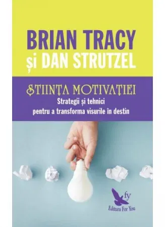 Stiinta motivatiei. Strategii si tehnici pentru a transforma visurile in destin de Brian Tracy [1]