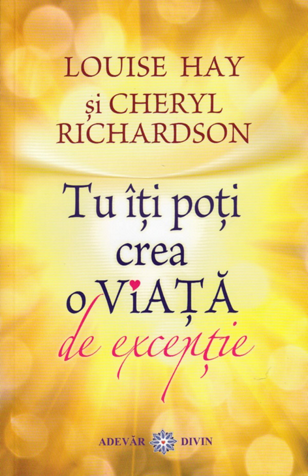 Tu iti poti crea o viata de exceptie de Louise L. Hay, Cheryl Richardson [1]