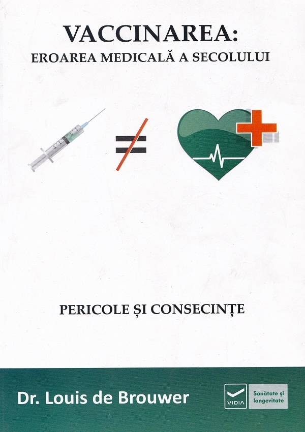 Vaccinarea: eroarea medicala a secolului. Pericole si consecinte de Dr. Louis De Brouwer [1]