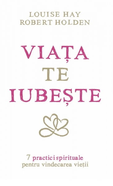 Viata Te Iubeste de Louise L. Hay, Robert Holden [1]