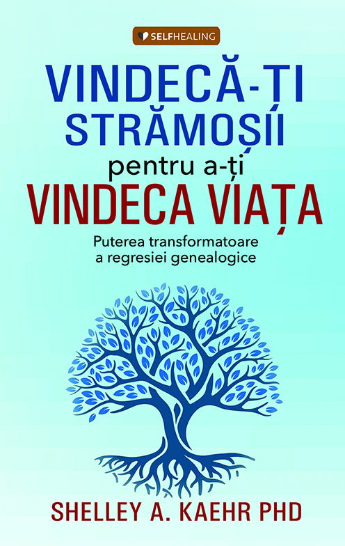 Vindeca-ti stramosii pentru a-ti vindeca viata de Shelley A. Kaehr PHD [1]