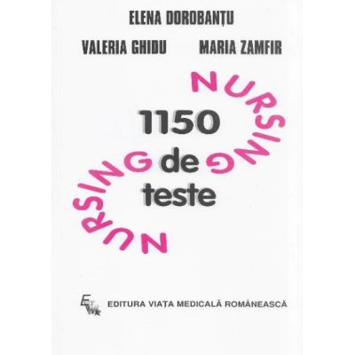 Medicina & Farmacie - 1150 de teste de nursing de Elena Dorobantu, Valeria Ghidu, Maria Zamfir