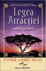 Spiritualitate - Ezoterism - Legea Atractiei. Invataturile lui Abraham de Esther şi Jerry Hicks