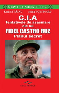 New Illuminati Files - CIA.Tentativele de asasinare ale lui Fidel Castro Ruz - Emil Strainu