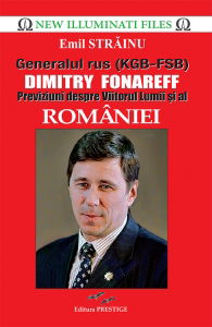 New Illuminati Files - Generalul rus (KGB-FSB) Dimitry Fonareff.Previziuni despre Viitorul Lumii si al Romaniei - Emil Strainu