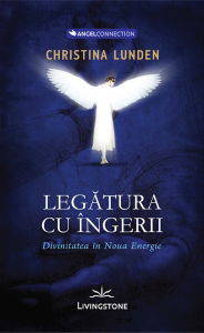 AngelConnection - Legatura cu ingerii.Divinitatea in noua energie. - Christina Lunden