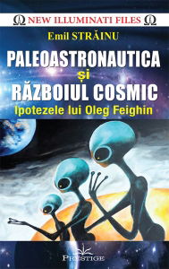 Autorul Lunii - Paleoastronautica si Razboiul Cosmic - Ipotezele lui Oleg Feighin