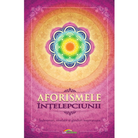 Minte Corp - Aforismele intelepciunii. Indemnuri, revelatii si ganduri inspiratoare